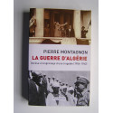 Pierre Montagnon - La guerre d'Algérie. Genèse et engrenage d'une tragédie. 1er novembre 1954 - 3 juillet 1962