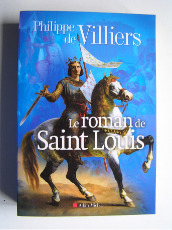 Philippe de Villiers - Le roman de Saint Louis