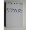 Jean Sévillia - Historiquement incorrect