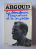 Colonel Antoine Argoud - La décadence, l'imposture et la tragédie - La décadence, l'imposture et la tragédie