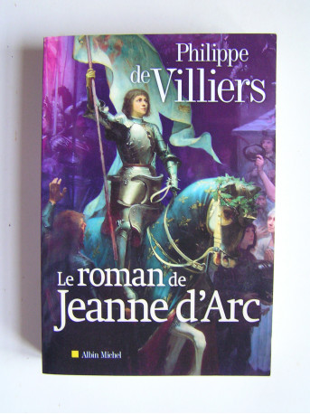 Philippe de Villiers - Le roman de Jeanne d'Arc