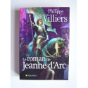 Philippe de Villiers - Le roman de Jeanne d'Arc