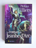 Philippe de Villiers - Le roman de Jeanne d'Arc - Le roman de Jeanne d'Arc