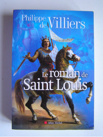 Philippe de Villiers - Le roman de Saint Louis