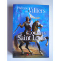 Philippe de Villiers - Le roman de Saint Louis