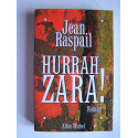 Jean Raspail - Hurrah Zara!