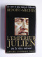 Jacques Benoist-Mechin - L'empereur Julien ou le rêve calciné