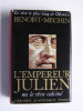 Jacques Benoist-Mechin - L'empereur Julien ou le rêve calciné - L'empereur Julien ou le rêve calciné