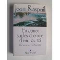 Jean Raspail - En canot sur les chemins d'eau du roi. Une aventure en Amérique