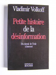 Vladimir Volkoff - Petite histoire de la désinformation. Du cheval de Troie à Internet.