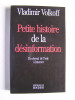 Vladimir Volkoff - Petite histoire de la désinformation. Du cheval de Troie à Internet. - Petite histoire de la désinformation. Du cheval de Troie à Internet.