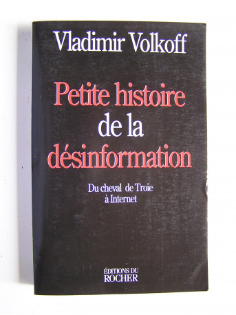 Vladimir Volkoff - Petite histoire de la désinformation. Du cheval de Troie à Internet.