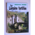 Stéphane Gaber - La Lorraine fortifiée. 1870 - 1940. De Séré de Rivières à Maginot.