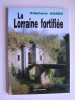La Lorraine fortifiée. 1870 - 1940. De Séré de Rivières à Maginot.