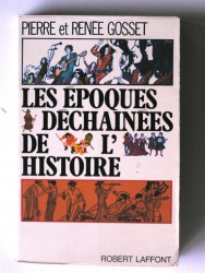 Pierre et Renée Gosset - Les époques déchainées de l'histoire