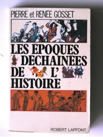 Pierre et Renée Gosset - Les époques déchainées de l'histoire