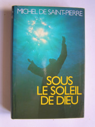 Michel de Saint-Pierre - Sous le soleil de Dieu