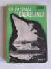 Jacques Mordal - La bataille de Casablanca. 8 - 9 - 10 novembre 1942 - La bataille de Casablanca. 8 - 9 - 10 novembre 1942