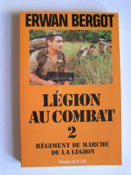 Erwan Bergot - Légion au combat. 2. Régiment de marche de la Légion