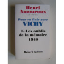 Henri Amouroux - Pour en finir avec Vichy. Tome 1. Les oublis de la mémoire, 1940