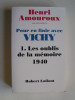 Henri Amouroux - Pour en finir avec Vichy. Tome 1. Les oublis de la mémoire, 1940 - Pour en finir avec Vichy. Tome 1. Les oublis de la mémoire, 1940