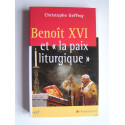 Christophe Geffroy - Benoiît XVI et "la paix liturgique".