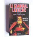 François Renault - Le Cardinal Lavigerie. 1825-1892. L'Eglise, l'Afrique et la France.