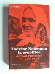 Ennemond Boniface - Thérèse Neumann la crucifiée de Konnersreuth devant l'histoire et la science.