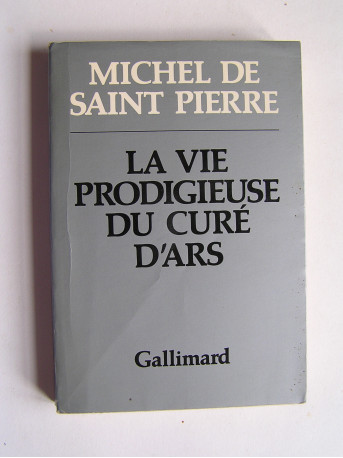 Michel de Saint-Pierre - La vie prodigieuse du Curé d'Ars.