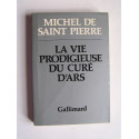Michel de Saint-Pierre - La vie prodigieuse du Curé d'Ars.