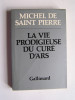 Michel de Saint-Pierre - La vie prodigieuse du Curé d'Ars. - La vie prodigieuse du Curé d'Ars.
