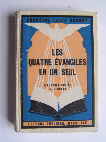 Chanoine Louis Bordet - Les quatre évangiles en un seul.