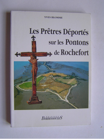 Yves Blomme - Les Prêtres déportés sur les Pontons de Rochefort.