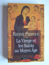 Régine Pernoud - La Vierge et les saints au Moyen-Age