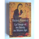 Régine Pernoud - La Vierge et les saints au Moyen-Age