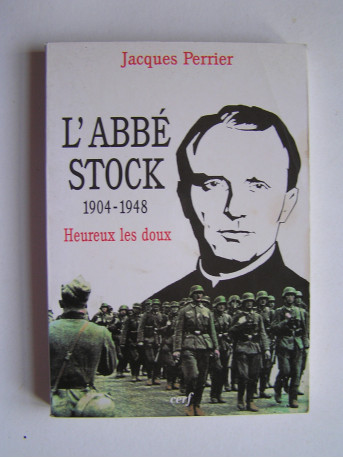Jacques Perrier - L'Abbé Stock. 1904 - 1948. Heureux les doux.