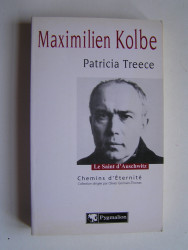 Patricia Treece - maximilien Kolbe. Le Saint d'Auschwitz.