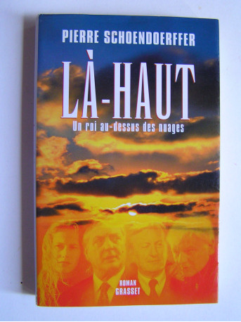 Pierre Schoendoerffer - Là-haut. Un roi au-dessus des nuages.