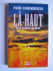 Pierre Schoendoerffer - Là-haut. Un roi au-dessus des nuages. - Là-haut. Un roi au-dessus des nuages.