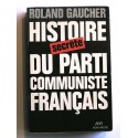 Roland Gaucher - Histoire secrète du Parti Communiste Français