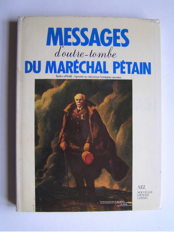 Maréchal Philippe Pétain - Messages d'outre-tombe du Maréchal Pétain.