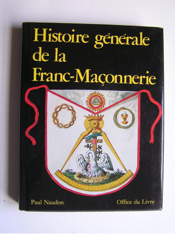 Paul Naudon - Histoire générale de la Franc-Maçonnerie.