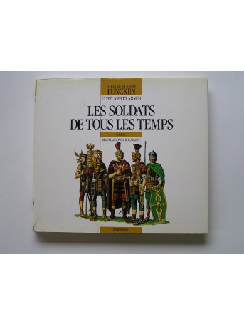 Liliane et Fred Funcken - Les soldats de tous les temps. Tome 1. Des Pharaons à Bonaparte