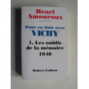 Henri Amouroux - Pour en finir avec Vichy. Tome 1. Les oublis de la mémoire, 1940