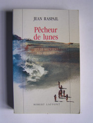 Jean Raspail - Pêcheur de lunes. Qui se souvient des hommes...