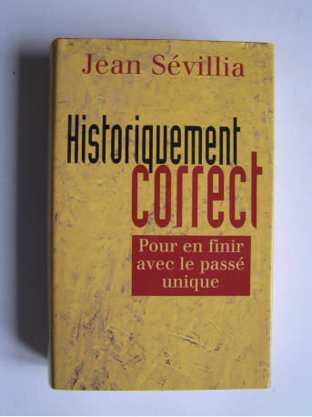 Jean Sévillia - Historiquement correct. Pour en finir avec le passé unique