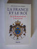 Jean-François Chiappe - La France et le Roi de la Restauration à nos jours. 1814 - 1994 - La France et le Roi de la Restauration à nos jours. 1814 - 1994