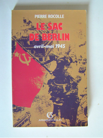 Colonel Pierre Rocolle - Le sac de berlin. Avril -mai 1945.