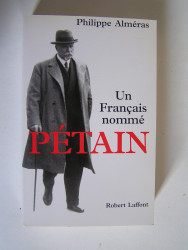 Philippe Alméras - Un Français nommé Pétain.