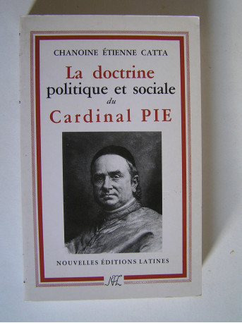 Chanoine Etienne Catta - La doctrine politique et sociale du Cardinal Pie